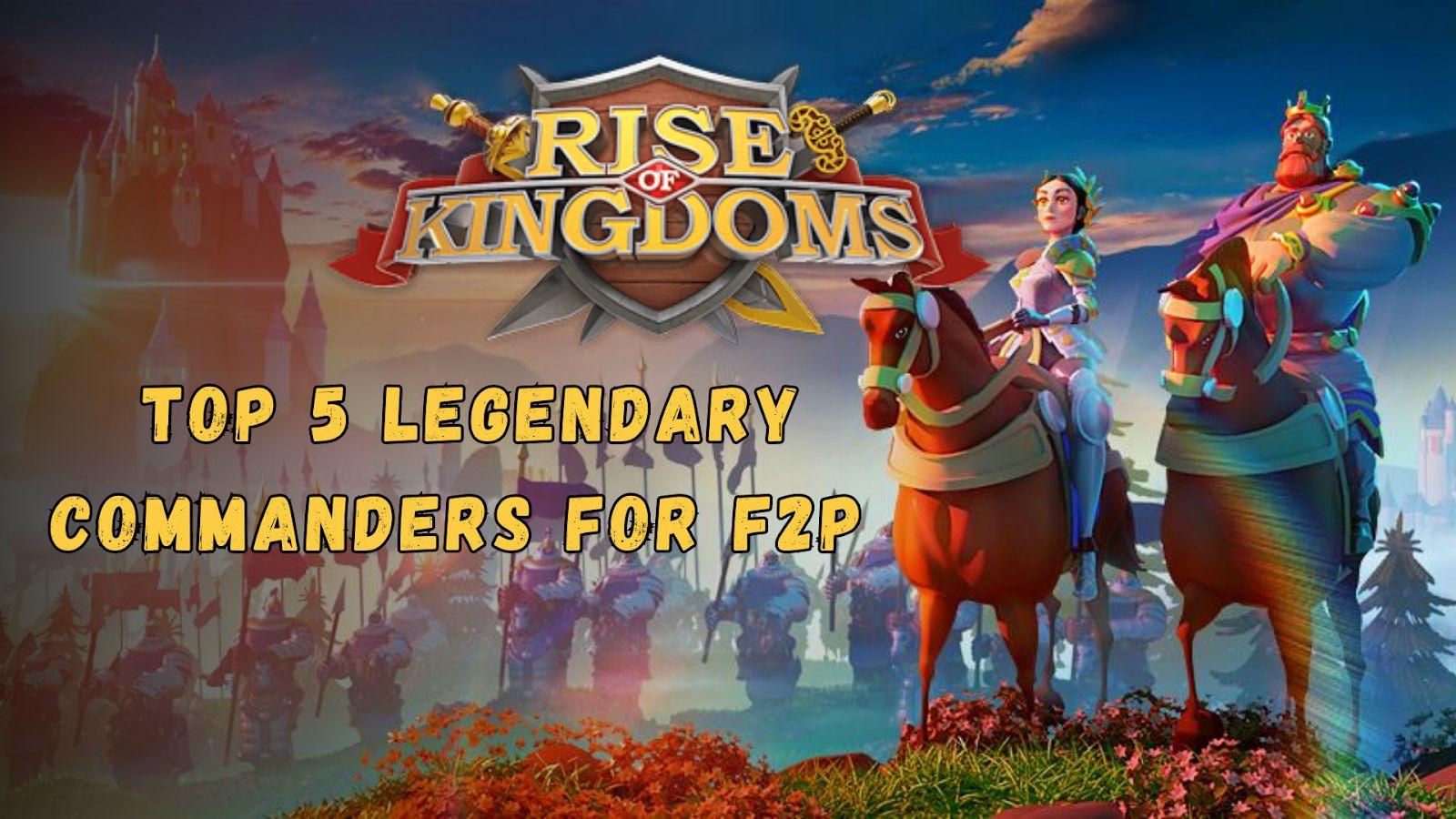 5 najlepszych dowódców dla graczy F2P w Rise of Kingdoms (2024)