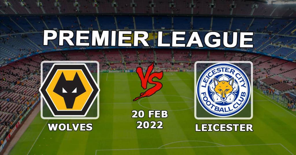 Leicester - Wolverhampton Wolverhampton: przewidywanie i zakład na Premier League - 20.02.2022