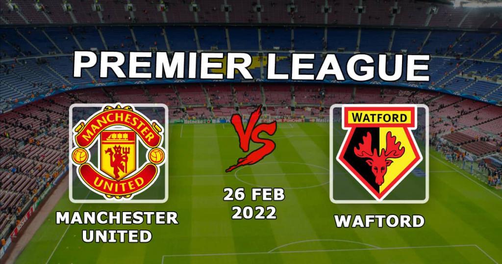 Manchester United - Watford: prognozy i zakład na mecz Premier League - 26.02.2022