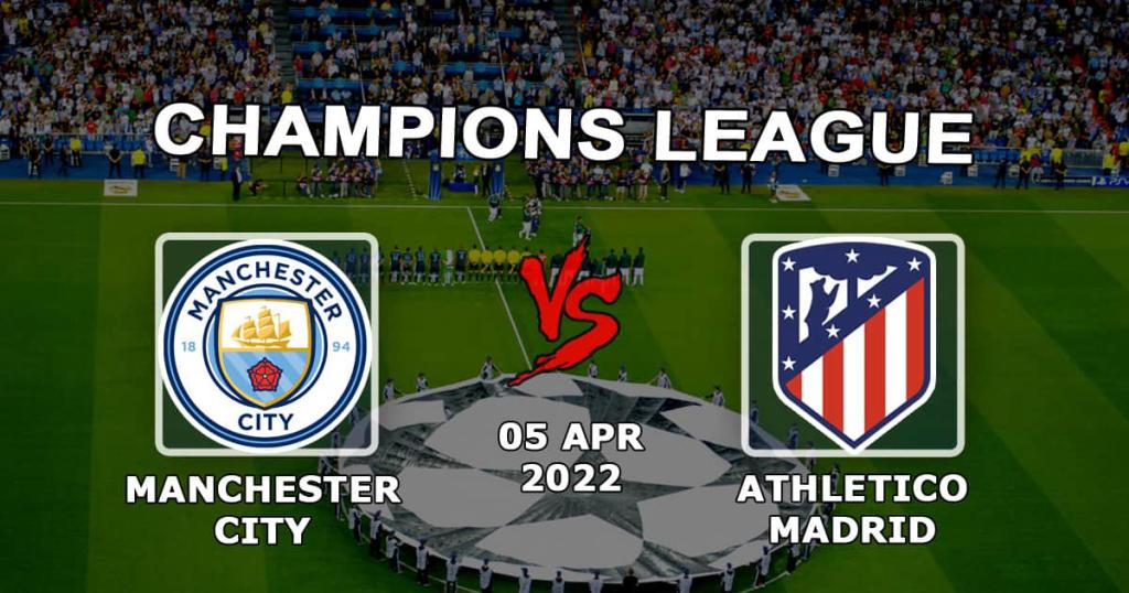 Manchester City - Atletico Madryt: prognoza i zakład na mecz Ligi Mistrzów - 05.04.2022