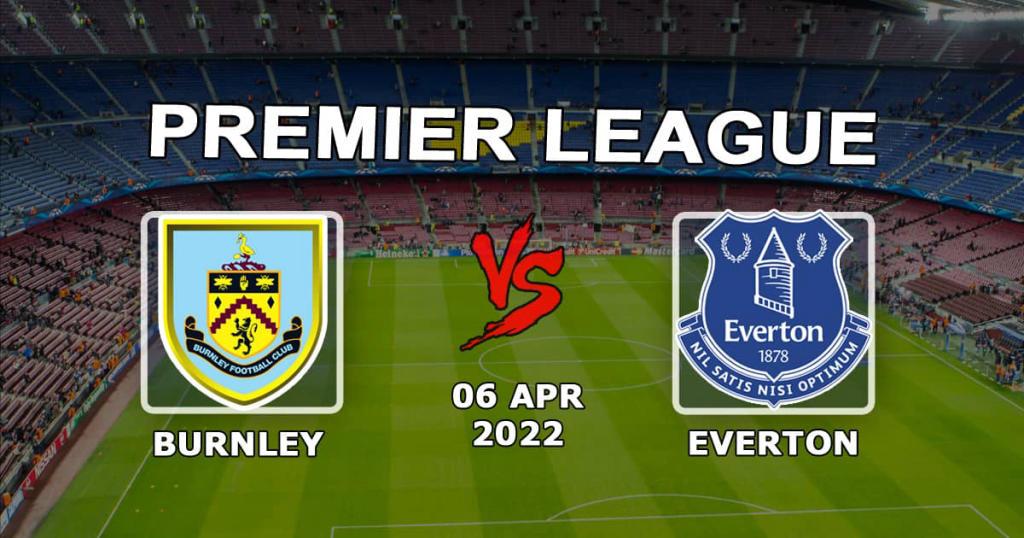 Burnley - Everton: prognozy i zakład na mecz Premier League - 06.04.2022