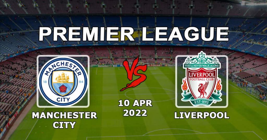 Manchester City - Liverpool: prognozy i zakład na mecz Premier League - 10.04.2022