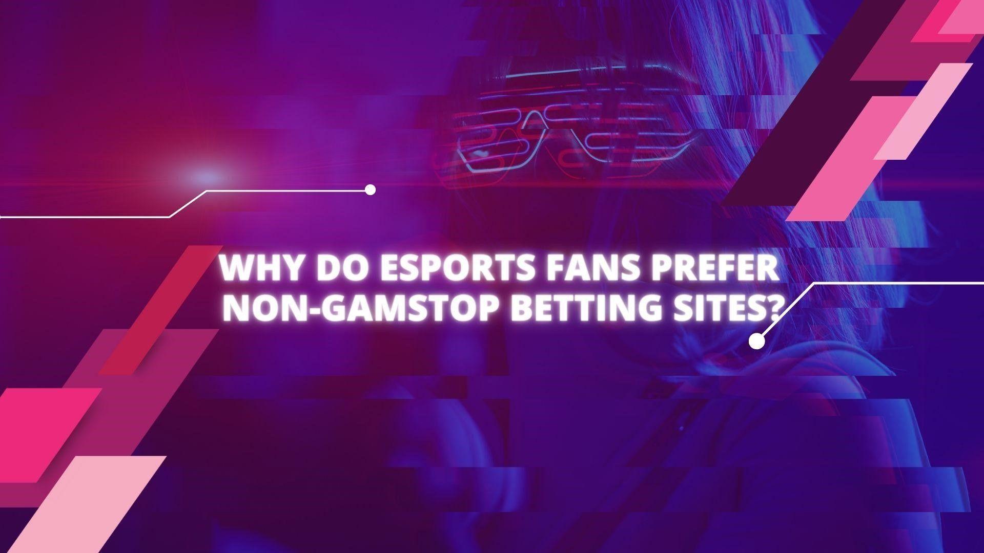 Dlaczego fani e-sportu wolą strony bukmacherskie bez GamStop?