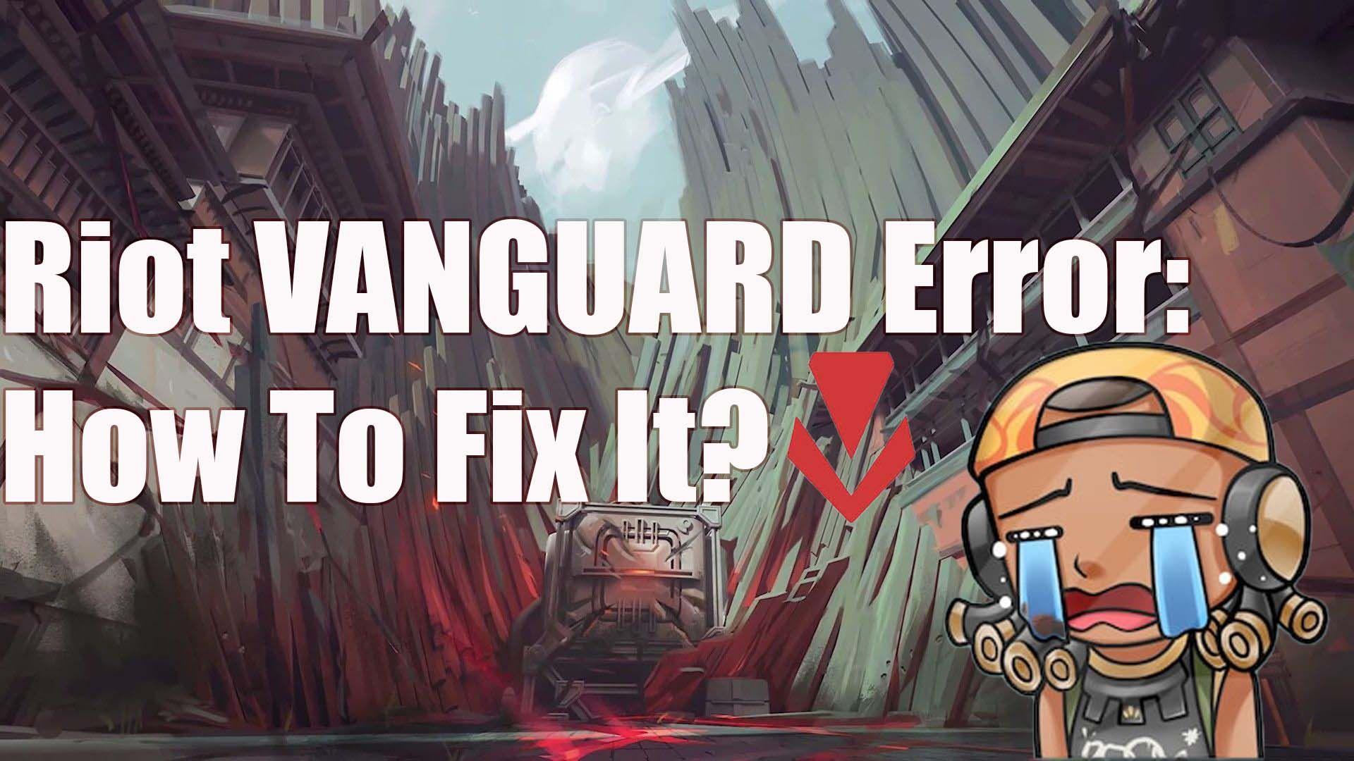 Błąd Riot Vanguard: dlaczego się pojawia i jak go naprawić?