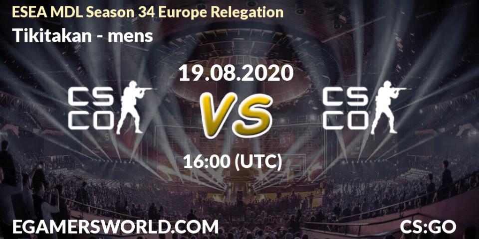 Prognoza Tikitakan - mens. 19.08.2020 at 16:20, Counter-Strike (CS2), ESEA MDL Season 34 Europe Relegation