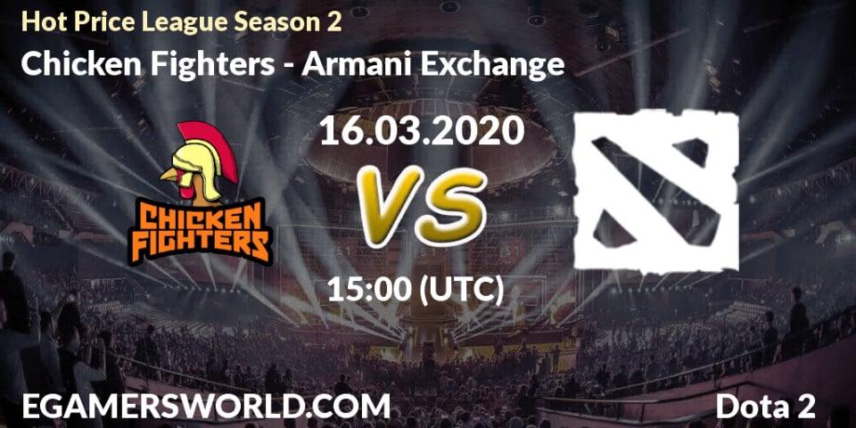 Prognoza Chicken Fighters - Armani Exchange. 16.03.2020 at 17:10, Dota 2, Hot Price League Season 2