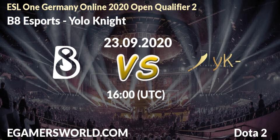 Prognoza B8 Esports - Yolo Knight. 23.09.20, Dota 2, ESL One Germany 2020 Online Open Qualifier 2