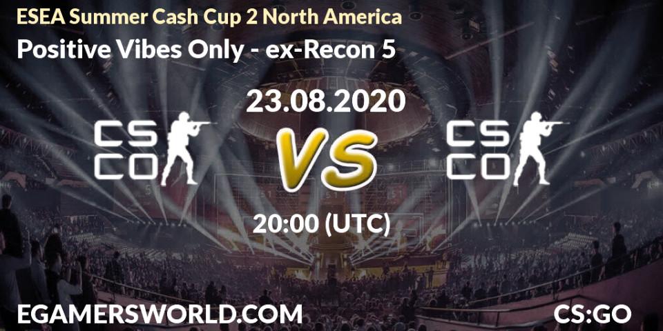 Prognoza Positive Vibes Only - ex-Recon 5. 23.08.2020 at 20:10, Counter-Strike (CS2), ESEA Summer Cash Cup 2 North America