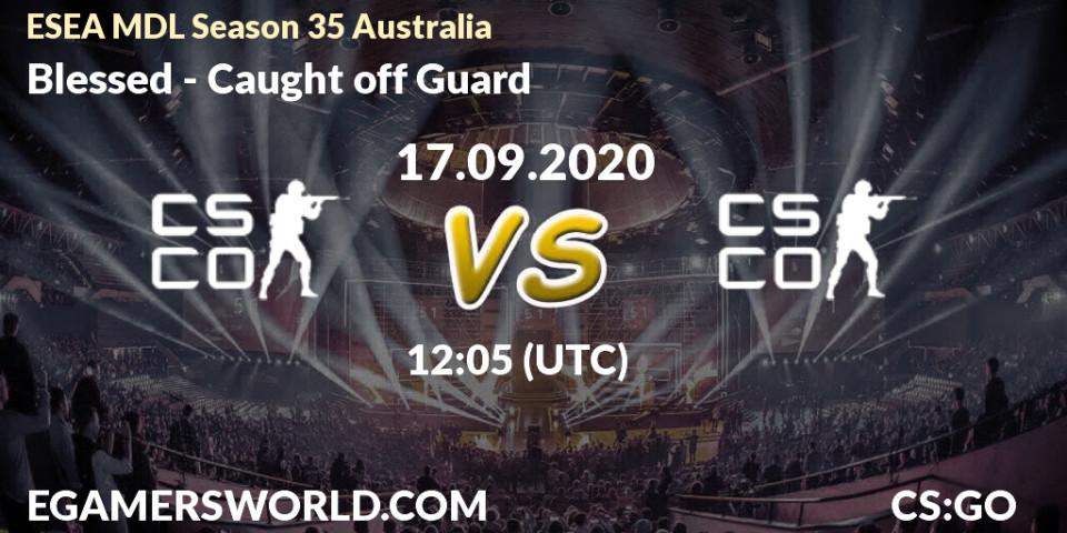 Prognoza Blessed - Caught off Guard. 17.09.2020 at 12:05, Counter-Strike (CS2), ESEA MDL Season 35 Australia