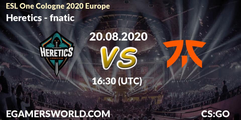 Prognoza Heretics - fnatic. 20.08.2020 at 17:15, Counter-Strike (CS2), ESL One Cologne 2020 Europe