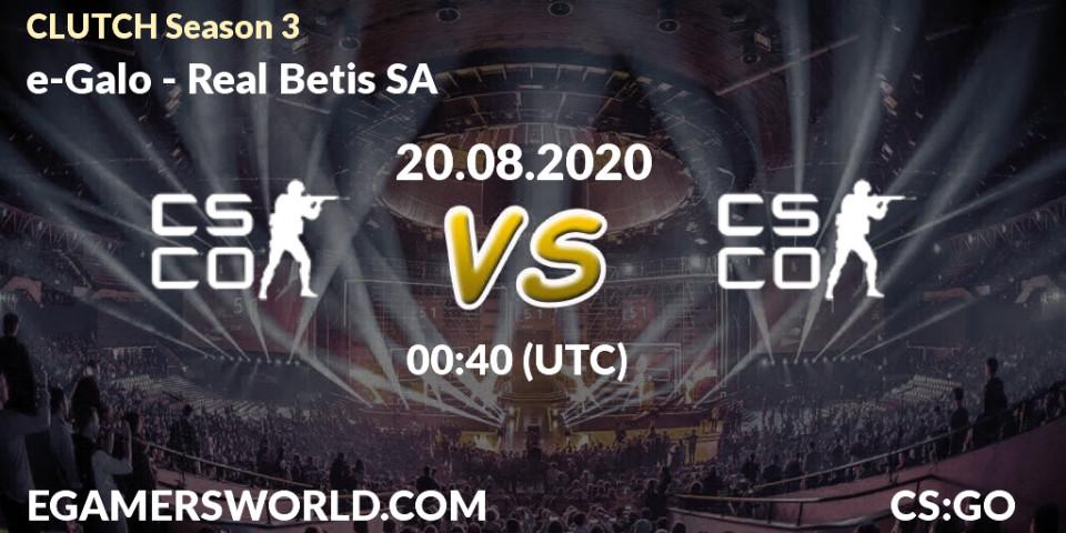 Prognoza e-Galo - Real Betis SA. 20.08.2020 at 01:10, Counter-Strike (CS2), CLUTCH Season 3