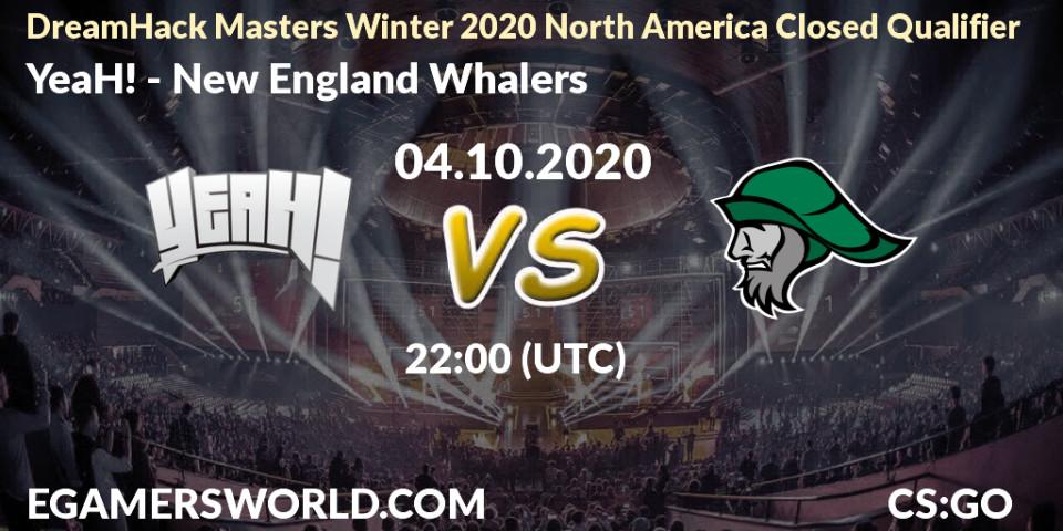 Prognoza YeaH! - New England Whalers. 04.10.2020 at 22:00, Counter-Strike (CS2), DreamHack Masters Winter 2020 North America Closed Qualifier