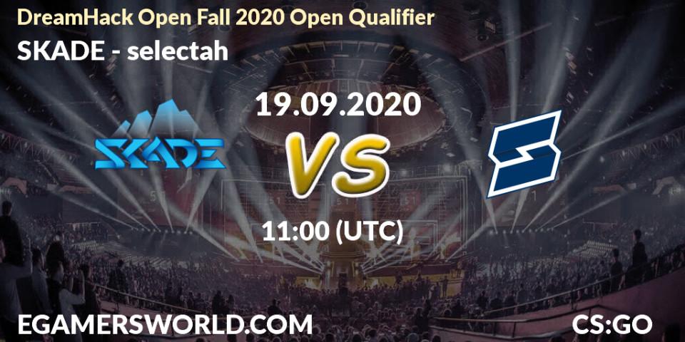Prognoza SKADE - selectah. 19.09.2020 at 11:05, Counter-Strike (CS2), DreamHack Open Fall 2020 Open Qualifier