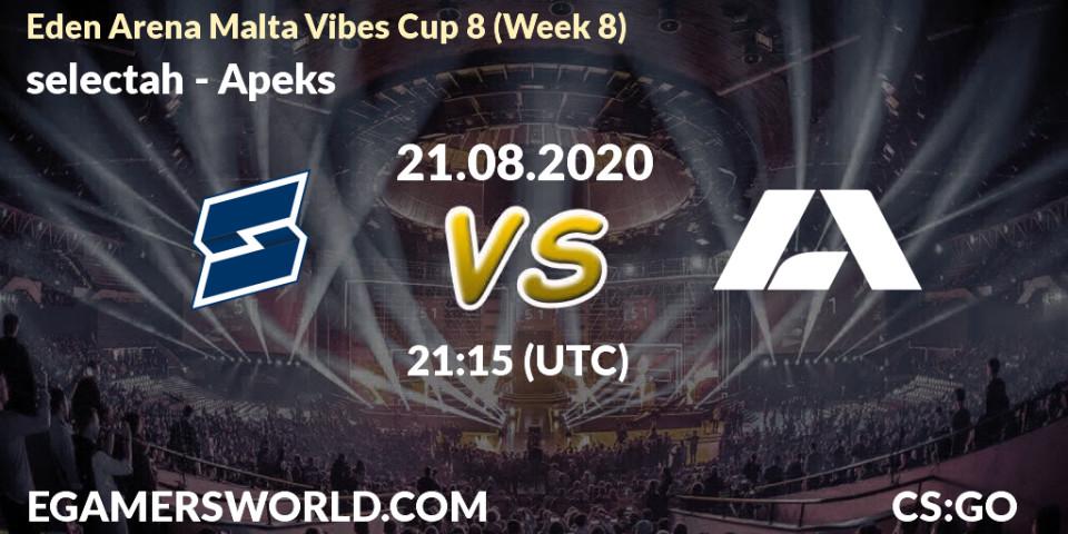 Prognoza selectah - Apeks. 21.08.2020 at 21:15, Counter-Strike (CS2), Eden Arena Malta Vibes Cup 8 (Week 8)