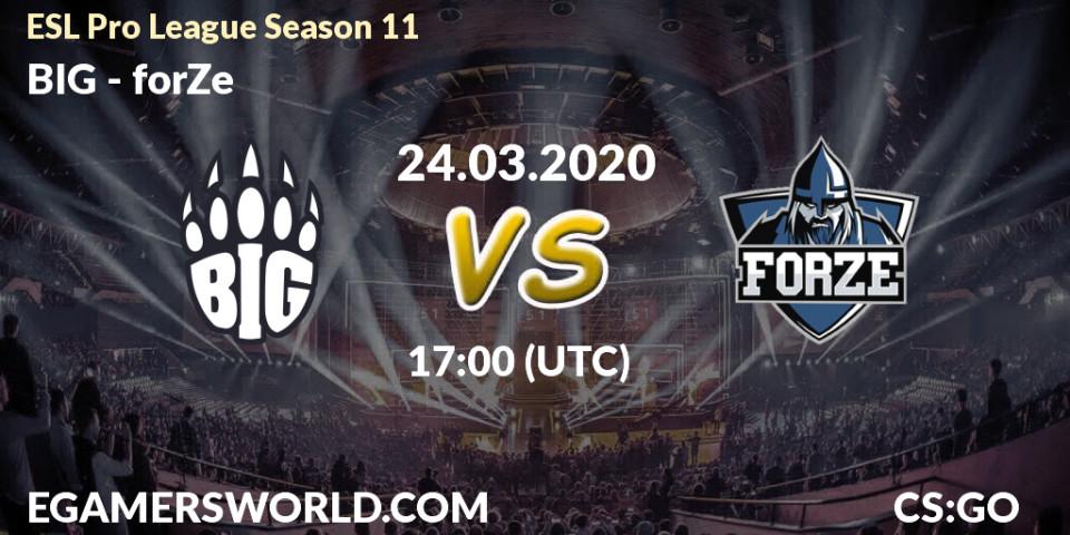 Prognoza BIG - forZe. 24.03.2020 at 17:25, Counter-Strike (CS2), ESL Pro League Season 11: Europe