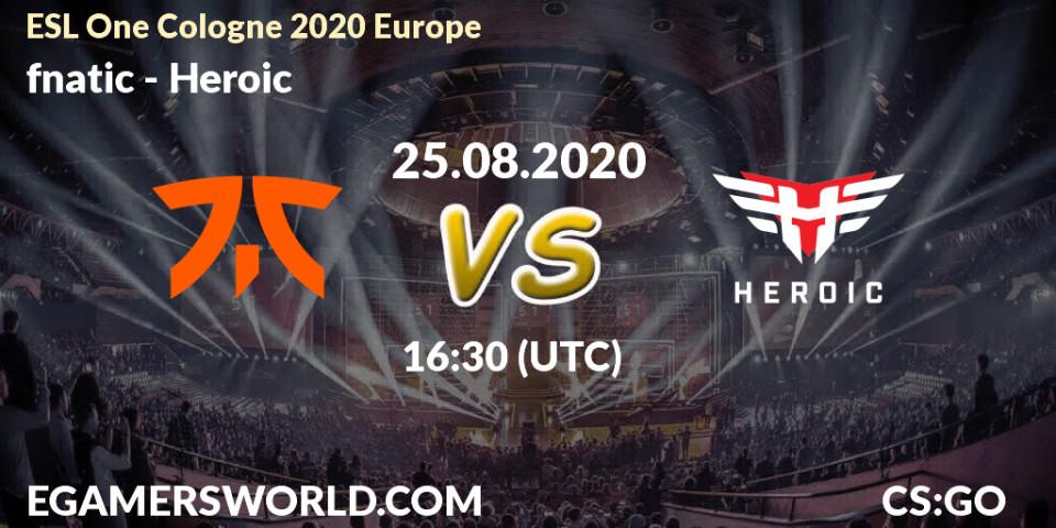 Prognoza fnatic - Heroic. 25.08.2020 at 16:30, Counter-Strike (CS2), ESL One Cologne 2020 Europe