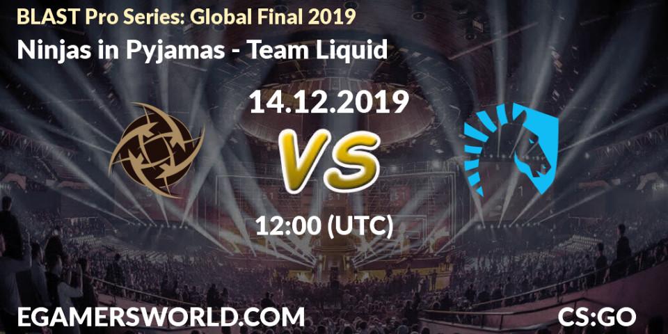 Prognoza Ninjas in Pyjamas - Team Liquid. 14.12.2019 at 12:00, Counter-Strike (CS2), BLAST Pro Series: Global Final 2019