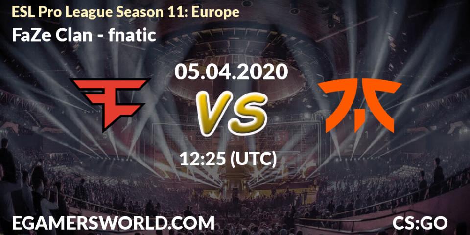 Prognoza FaZe Clan - fnatic. 05.04.2020 at 12:25, Counter-Strike (CS2), ESL Pro League Season 11: Europe