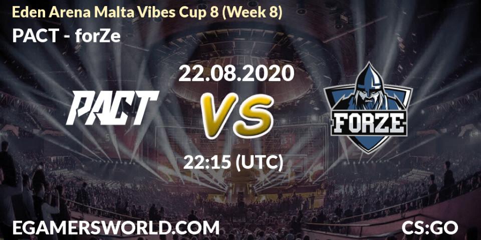 Prognoza PACT - forZe. 22.08.2020 at 22:15, Counter-Strike (CS2), Eden Arena Malta Vibes Cup 8 (Week 8)