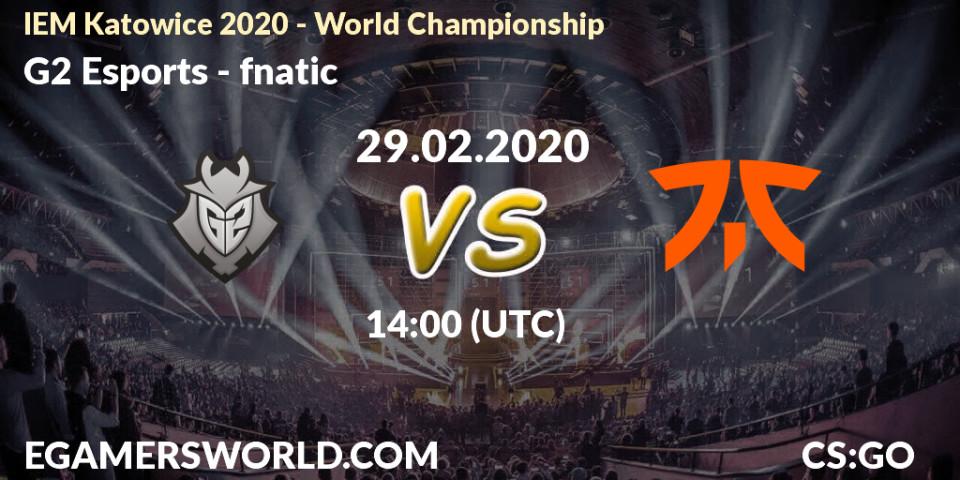Prognoza G2 Esports - fnatic. 29.02.20, CS2 (CS:GO), IEM Katowice 2020 