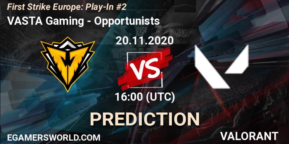 Prognoza VASTA Gaming - Opportunists. 20.11.2020 at 16:00, VALORANT, First Strike Europe: Play-In #2