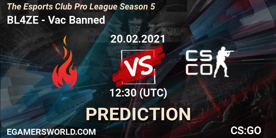 Prognoza BL4ZE - Vac Banned. 20.02.2021 at 12:30, Counter-Strike (CS2), The Esports Club Pro League Season 5