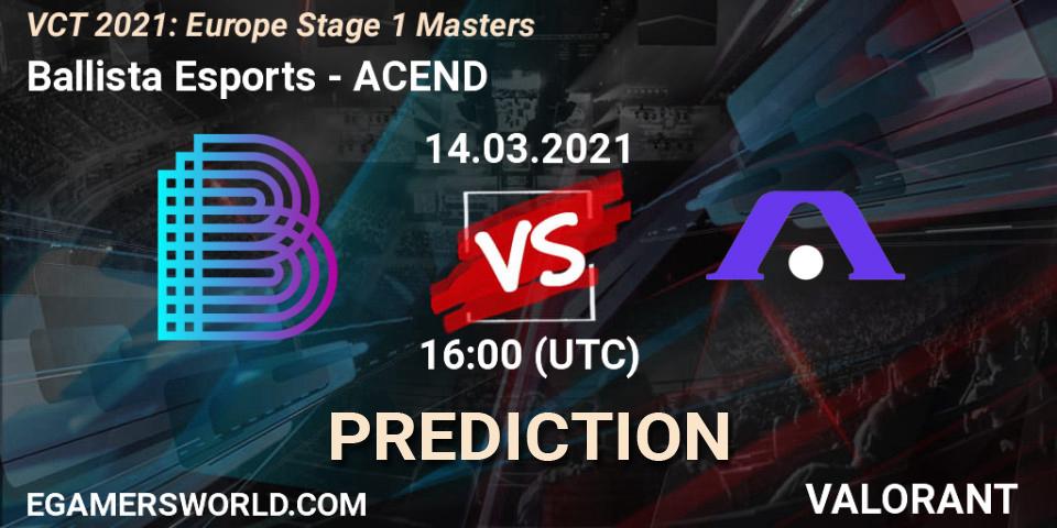 Prognoza Ballista Esports - ACEND. 14.03.2021 at 16:00, VALORANT, VCT 2021: Europe Stage 1 Masters