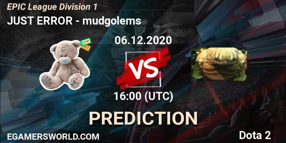 Prognoza JUST ERROR - mudgolems. 06.12.2020 at 10:00, Dota 2, EPIC League Division 1