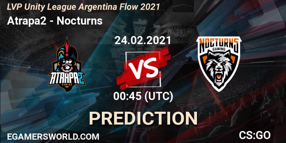 Prognoza Atrapa2 - Nocturns. 24.02.2021 at 00:45, Counter-Strike (CS2), LVP Unity League Argentina Apertura 2021
