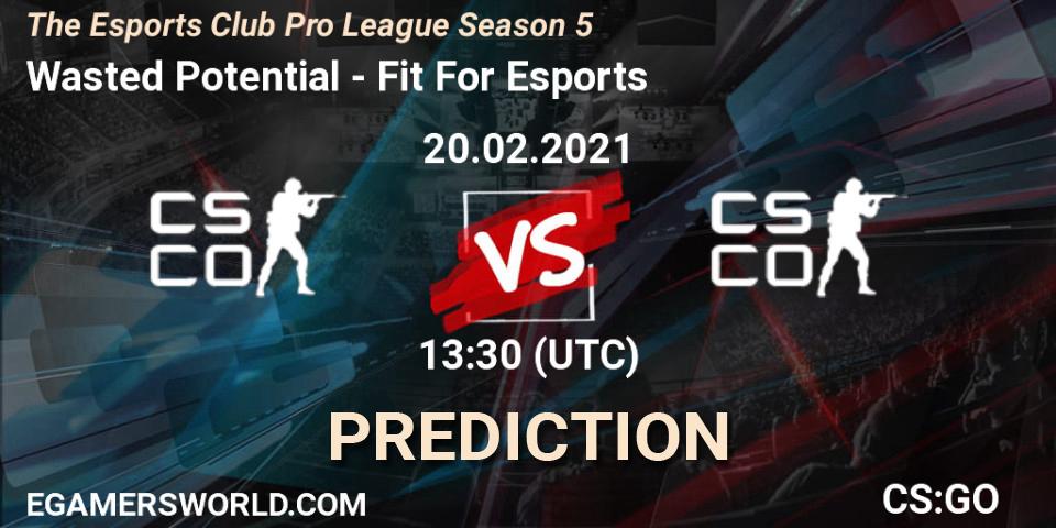 Prognoza Wasted Potential - Fit For Esports. 20.02.2021 at 13:30, Counter-Strike (CS2), The Esports Club Pro League Season 5
