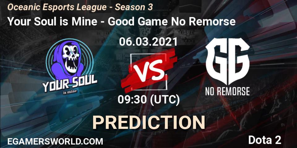 Prognoza Your Soul is Mine - Good Game No Remorse. 06.03.2021 at 10:17, Dota 2, Oceanic Esports League - Season 3