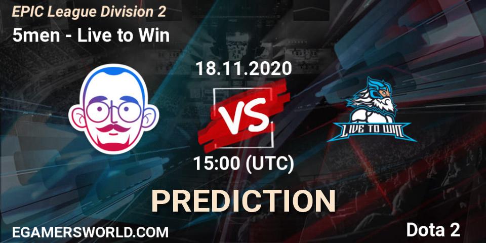 Prognoza 5men - Live to Win. 18.11.2020 at 15:20, Dota 2, EPIC League Division 2