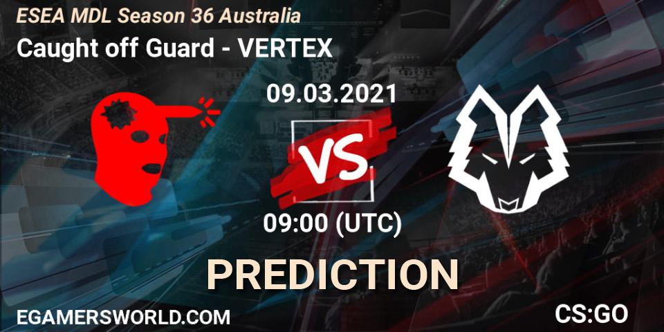 Prognoza Caught off Guard - VERTEX. 09.03.2021 at 09:00, Counter-Strike (CS2), MDL ESEA Season 36: Australia - Premier Division