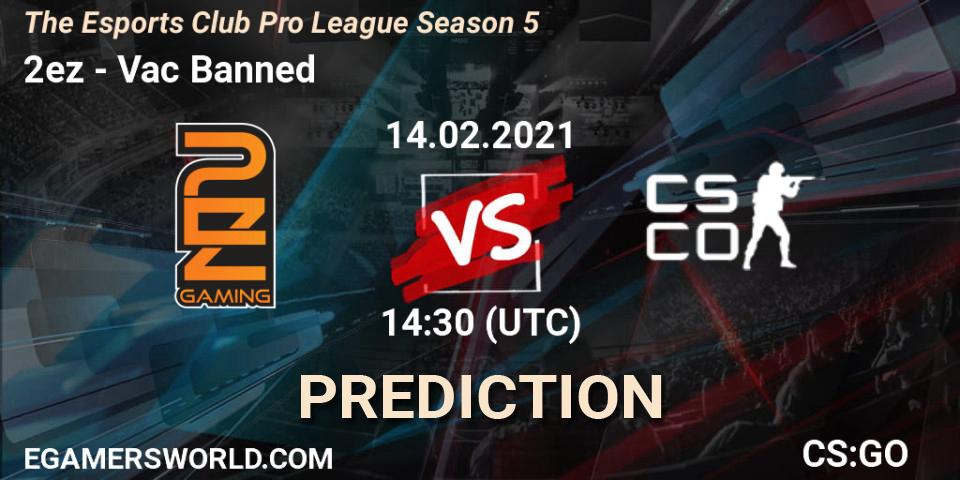 Prognoza 2ez - Vac Banned. 14.02.2021 at 13:30, Counter-Strike (CS2), The Esports Club Pro League Season 5