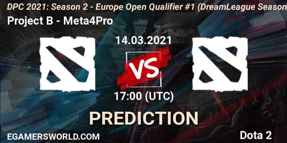 Prognoza Project B - Meta4Pro. 14.03.2021 at 17:04, Dota 2, DPC 2021: Season 2 - Europe Open Qualifier #1 (DreamLeague Season 15)
