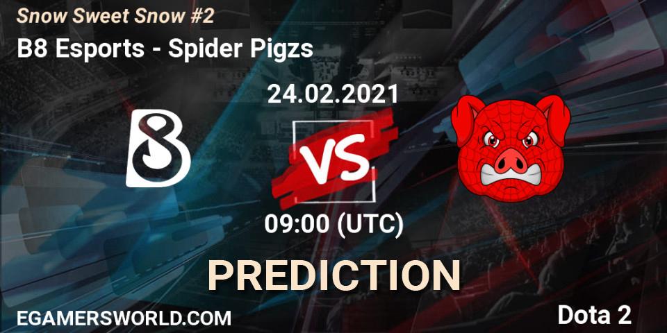Prognoza B8 Esports - Spider Pigzs. 24.02.2021 at 09:00, Dota 2, Snow Sweet Snow #2