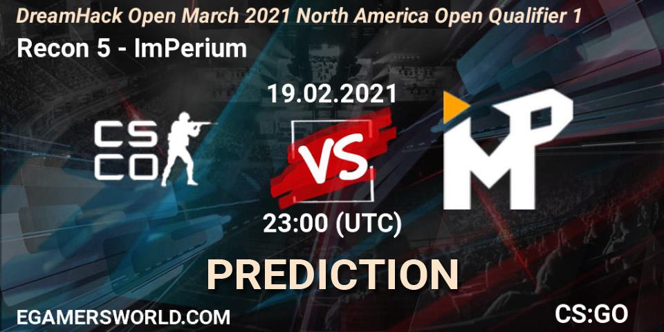 Prognoza Recon 5 - ImPerium. 19.02.2021 at 23:00, Counter-Strike (CS2), DreamHack Open March 2021 North America Open Qualifier 1