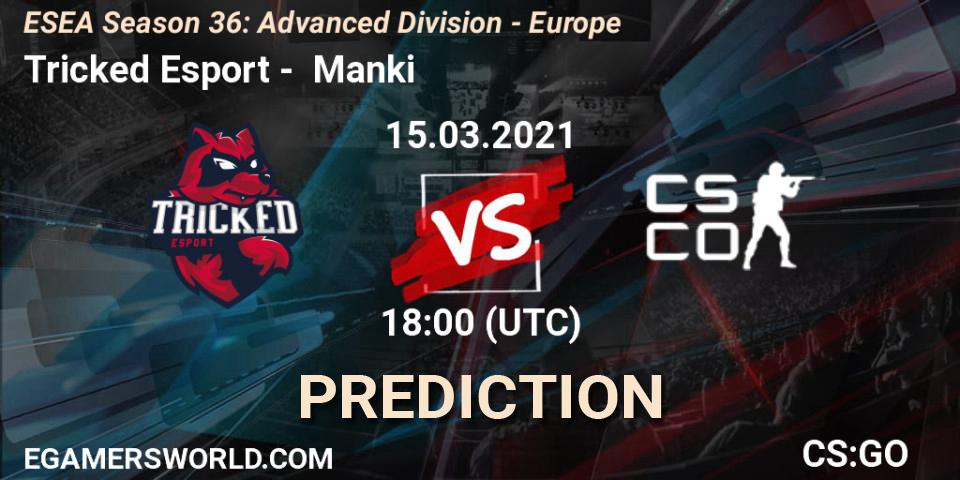 Prognoza Tricked Esport - Manki. 15.03.2021 at 18:00, Counter-Strike (CS2), ESEA Season 36: Europe - Advanced Division
