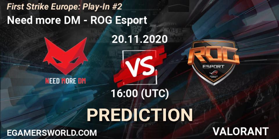 Prognoza Need more DM - ROG Esport. 20.11.2020 at 16:00, VALORANT, First Strike Europe: Play-In #2