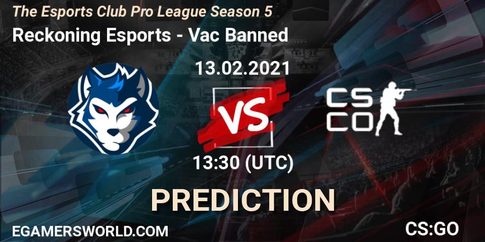 Prognoza Reckoning Esports - Vac Banned. 13.02.2021 at 13:30, Counter-Strike (CS2), The Esports Club Pro League Season 5