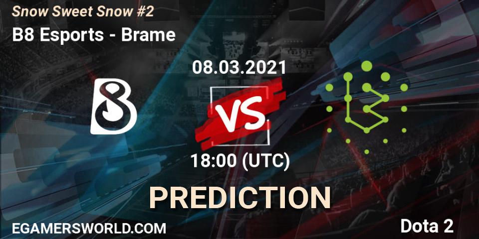 Prognoza B8 Esports - Brame. 08.03.2021 at 18:04, Dota 2, Snow Sweet Snow #2