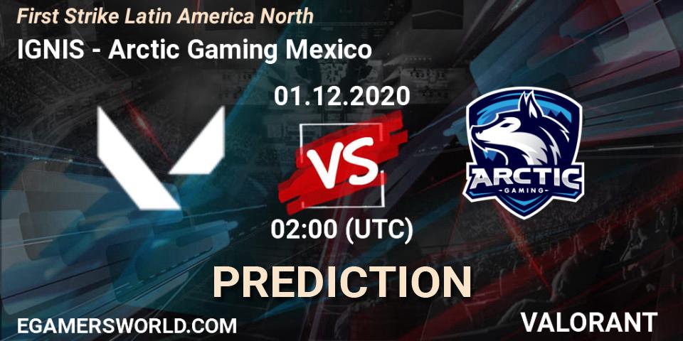 Prognoza IGNIS - Arctic Gaming Mexico. 01.12.2020 at 02:00, VALORANT, First Strike Latin America North