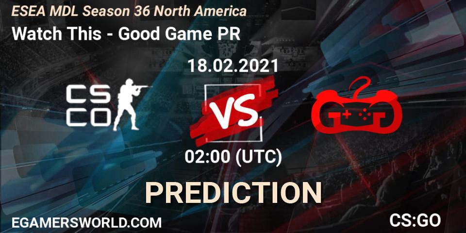 Prognoza Watch This - Good Game PR. 18.02.2021 at 02:00, Counter-Strike (CS2), MDL ESEA Season 36: North America - Premier Division