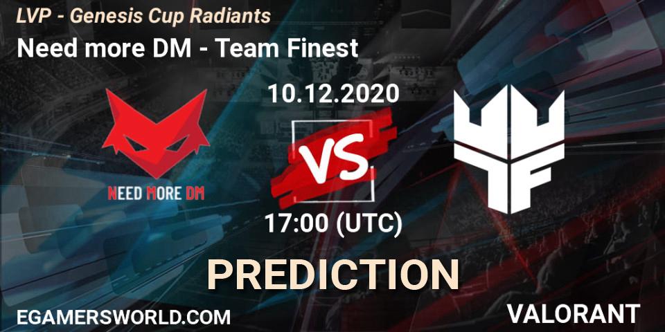 Prognoza Need more DM - Team Finest. 10.12.2020 at 17:00, VALORANT, LVP - Genesis Cup Radiants