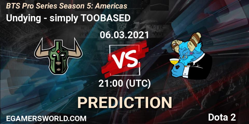 Prognoza Undying - simply TOOBASED. 06.03.2021 at 21:02, Dota 2, BTS Pro Series Season 5: Americas