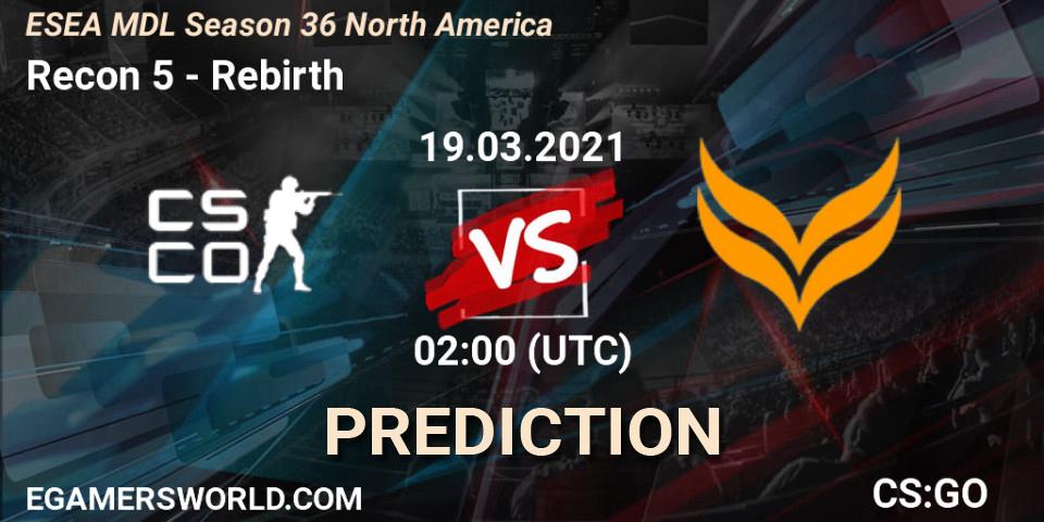 Prognoza Recon 5 - Rebirth. 21.03.2021 at 22:00, Counter-Strike (CS2), MDL ESEA Season 36: North America - Premier Division