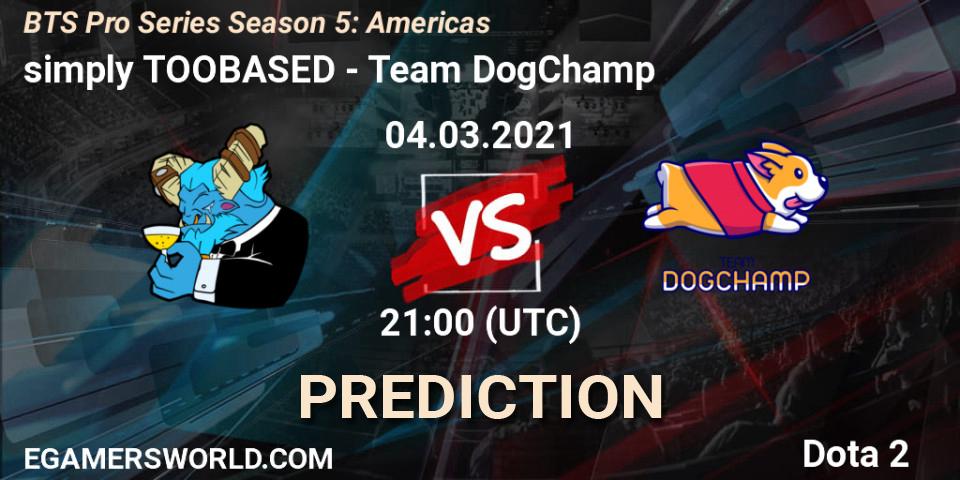 Prognoza simply TOOBASED - Team DogChamp. 04.03.2021 at 21:06, Dota 2, BTS Pro Series Season 5: Americas