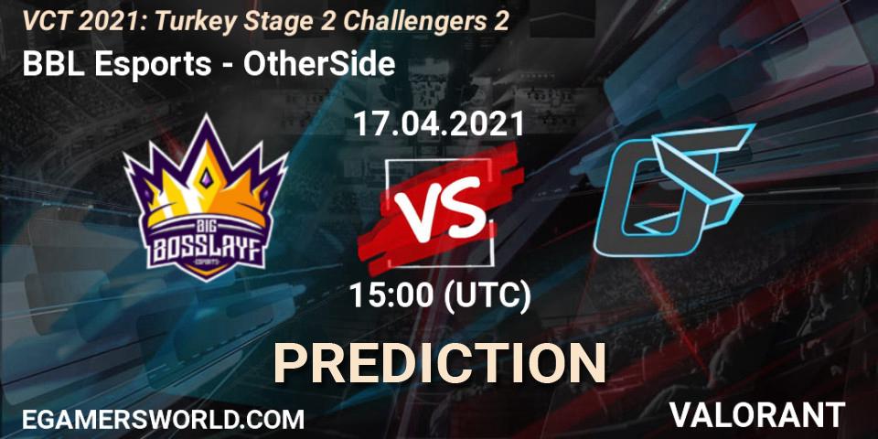 Prognoza BBL Esports - OtherSide. 17.04.2021 at 15:00, VALORANT, VCT 2021: Turkey Stage 2 Challengers 2
