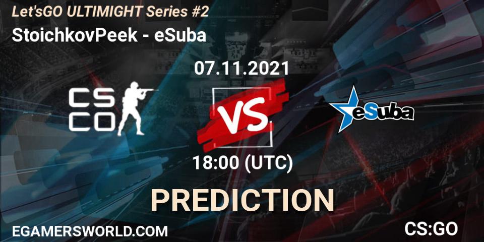 Prognoza StoichkovPeek - eSuba. 07.11.2021 at 18:00, Counter-Strike (CS2), Let'sGO ULTIMIGHT Series #2
