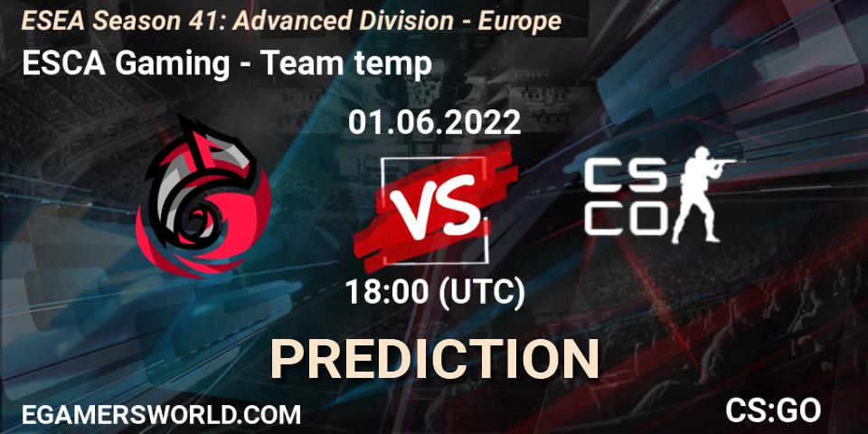 Prognoza ESCA Gaming - Team temp. 01.06.2022 at 18:00, Counter-Strike (CS2), ESEA Season 41: Advanced Division - Europe